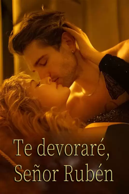 Te devoraré, Señor Rubén