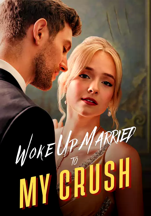 Woke Up Married to My Crush