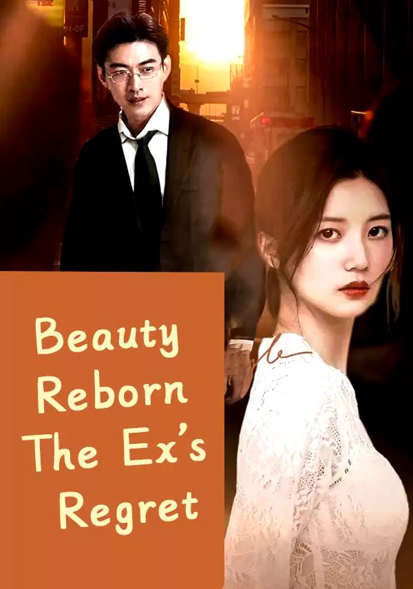 Beauty Reborn The Ex's Regret