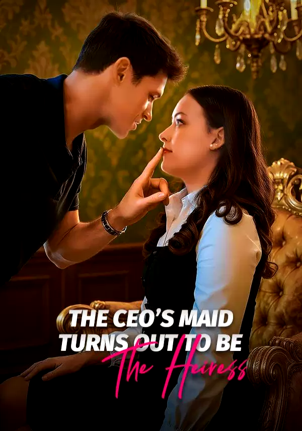 The CEO's Maid Turns Out To Be The Heiress