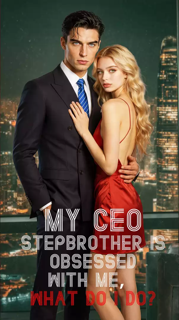 My Ceo Stepbrother is Obsessed With Me,What Do I Do