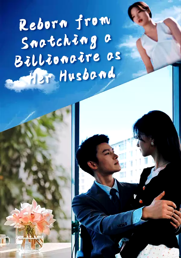 Reborn from Snatching a Billionaire as Her Husband