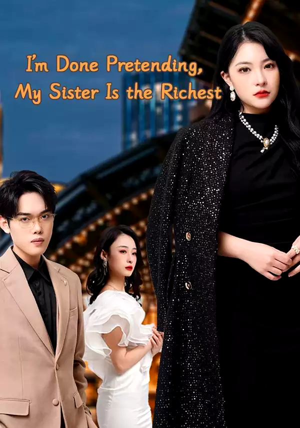 I'm Done Pretending, My Sister Is the Richest